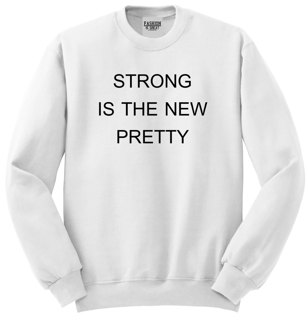 Strong Is The New Pretty White Womens Crewneck Sweatshirt