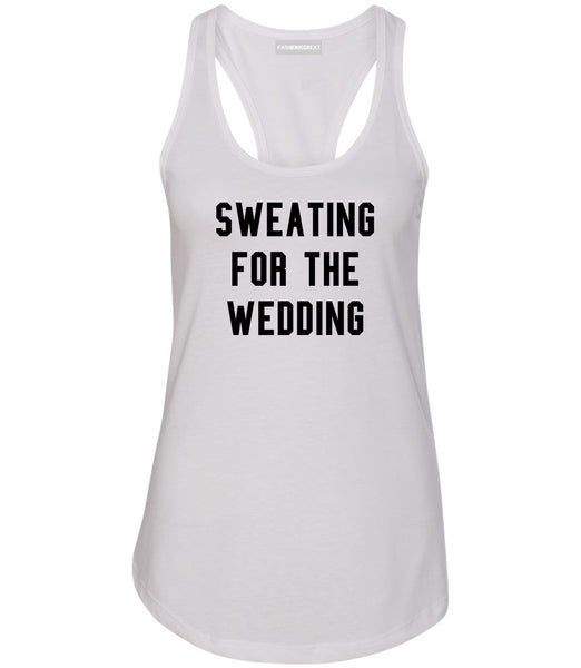 Sweating For The Weddding Bride White Womens Racerback Tank Top