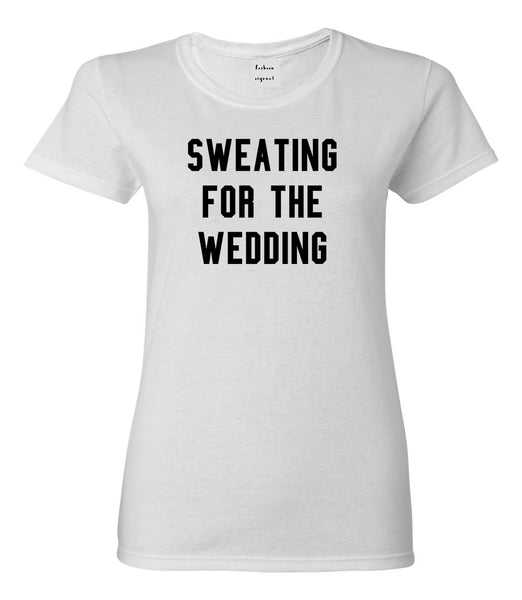 Sweating For The Weddding Bride White Womens T-Shirt