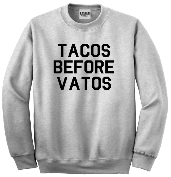 Tacos Before Vatos Funny Grey Crewneck Sweatshirt