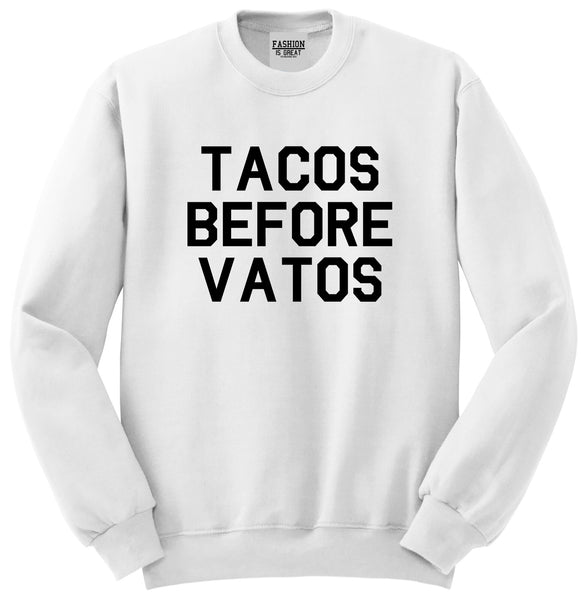 Tacos Before Vatos Funny White Crewneck Sweatshirt