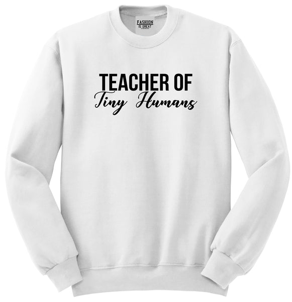 Teacher Of Tiny Humans White Crewneck Sweatshirt