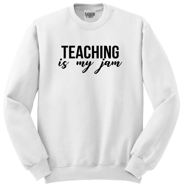 Teaching Is My Jam Teacher White Crewneck Sweatshirt
