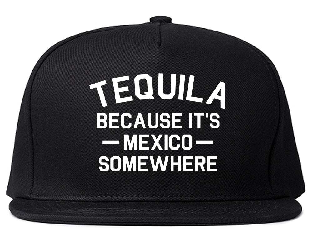 Tequila Its Mexico Somewhere Black Snapback Hat