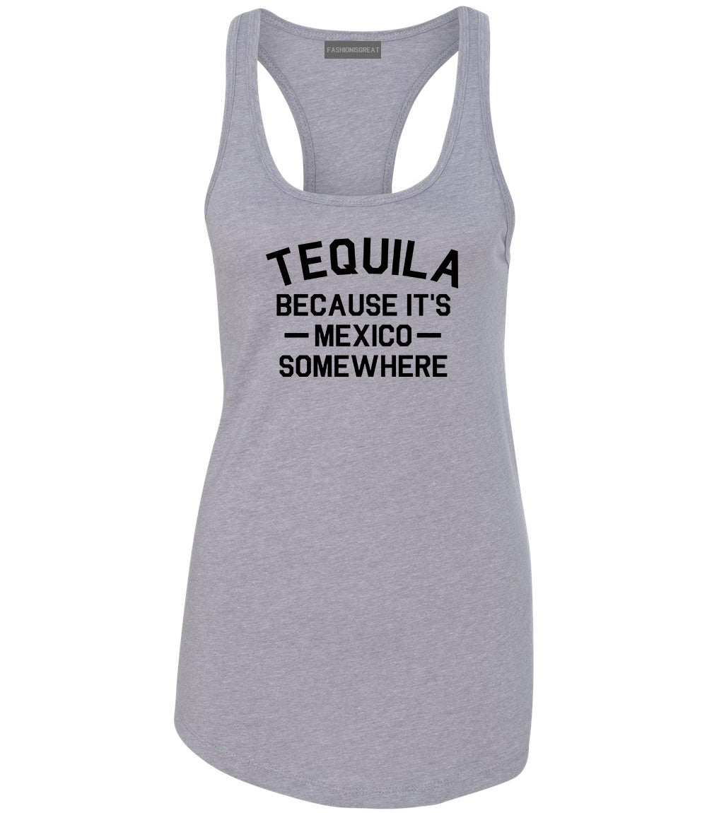 Tequila Its Mexico Somewhere Grey Womens Racerback Tank Top