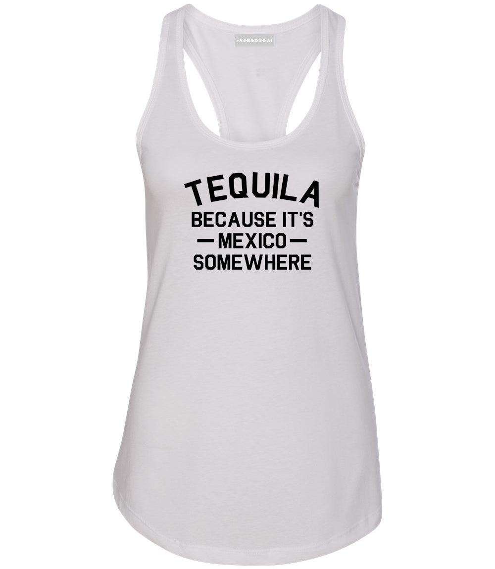 Tequila Its Mexico Somewhere White Womens Racerback Tank Top
