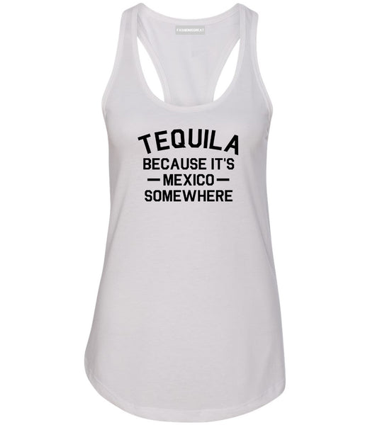Tequila Its Mexico Somewhere White Womens Racerback Tank Top