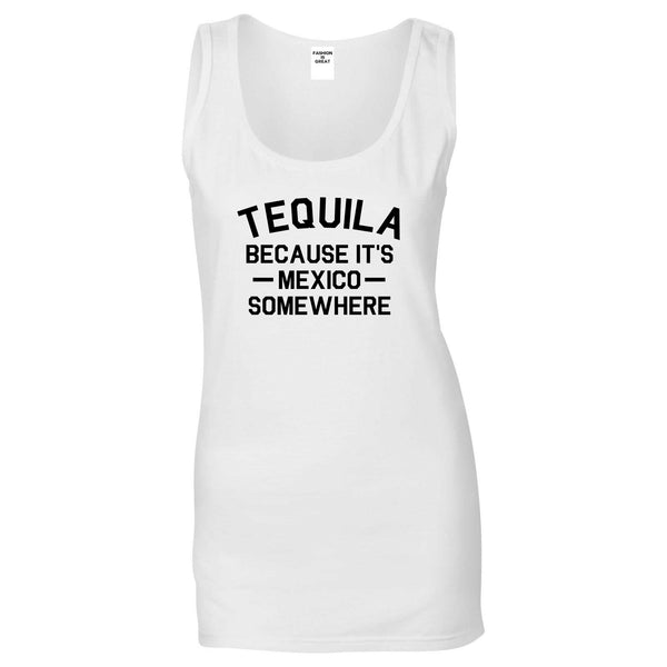Tequila Its Mexico Somewhere White Womens Tank Top