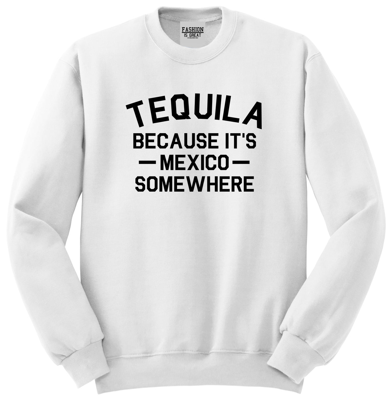 Tequila Its Mexico Somewhere White Womens Crewneck Sweatshirt