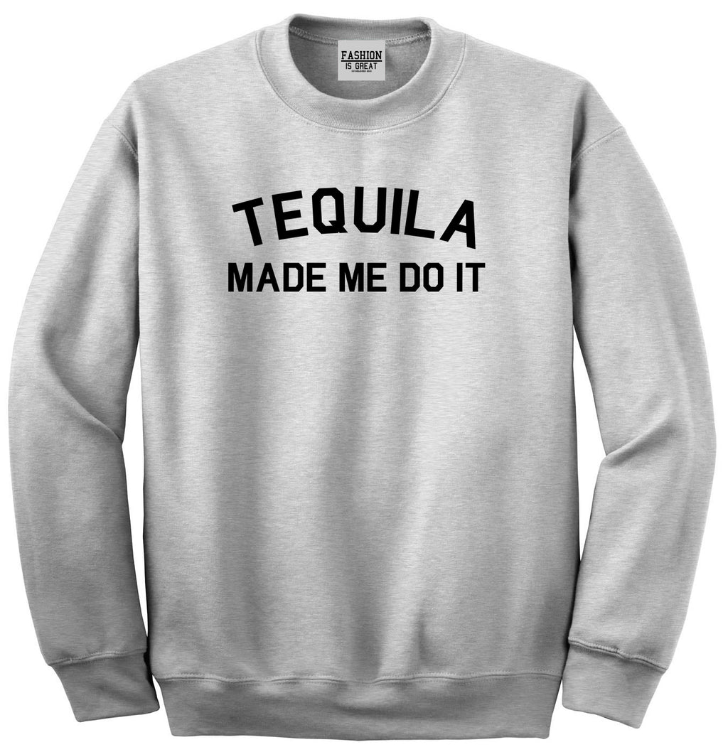 Tequila Made Me Do It Funny Vacation Grey Crewneck Sweatshirt