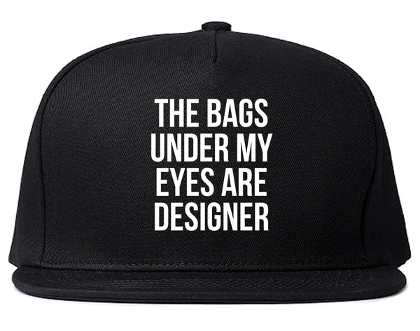 The Bags Under My Eyes Are Designer Snapback Hat Black