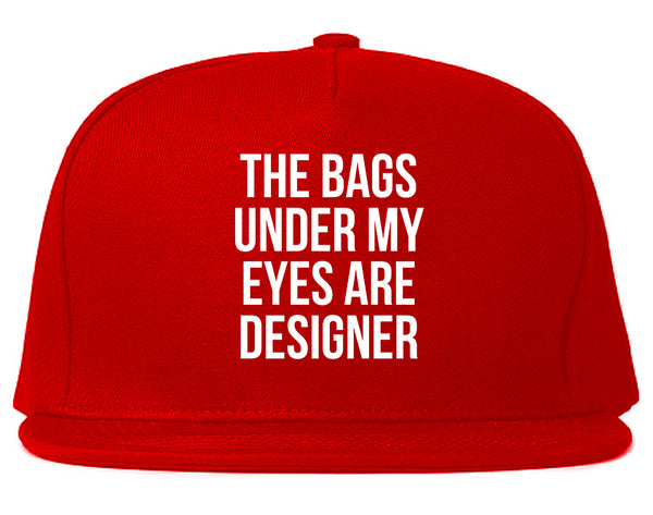 The Bags Under My Eyes Are Designer Snapback Hat Red