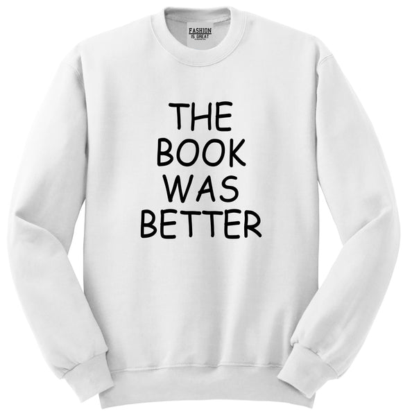 The Book Was Better Reading White Crewneck Sweatshirt