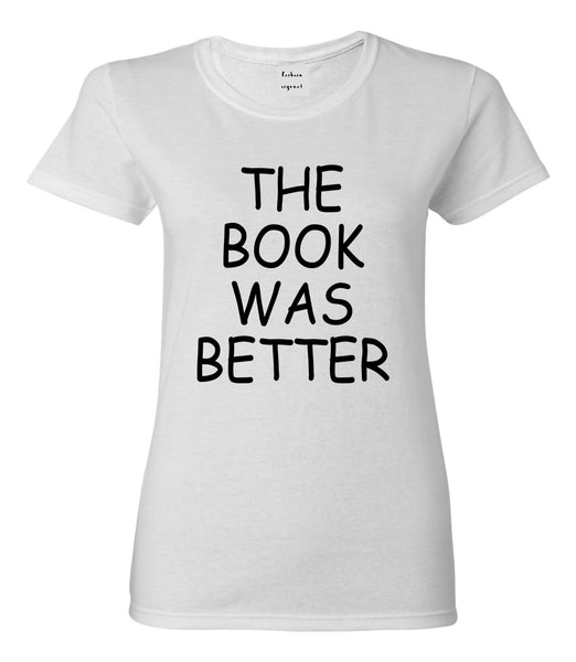 The Book Was Better Reading White T-Shirt