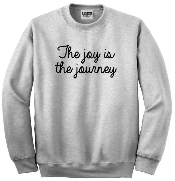 The Joy Is The Journey Grey Crewneck Sweatshirt