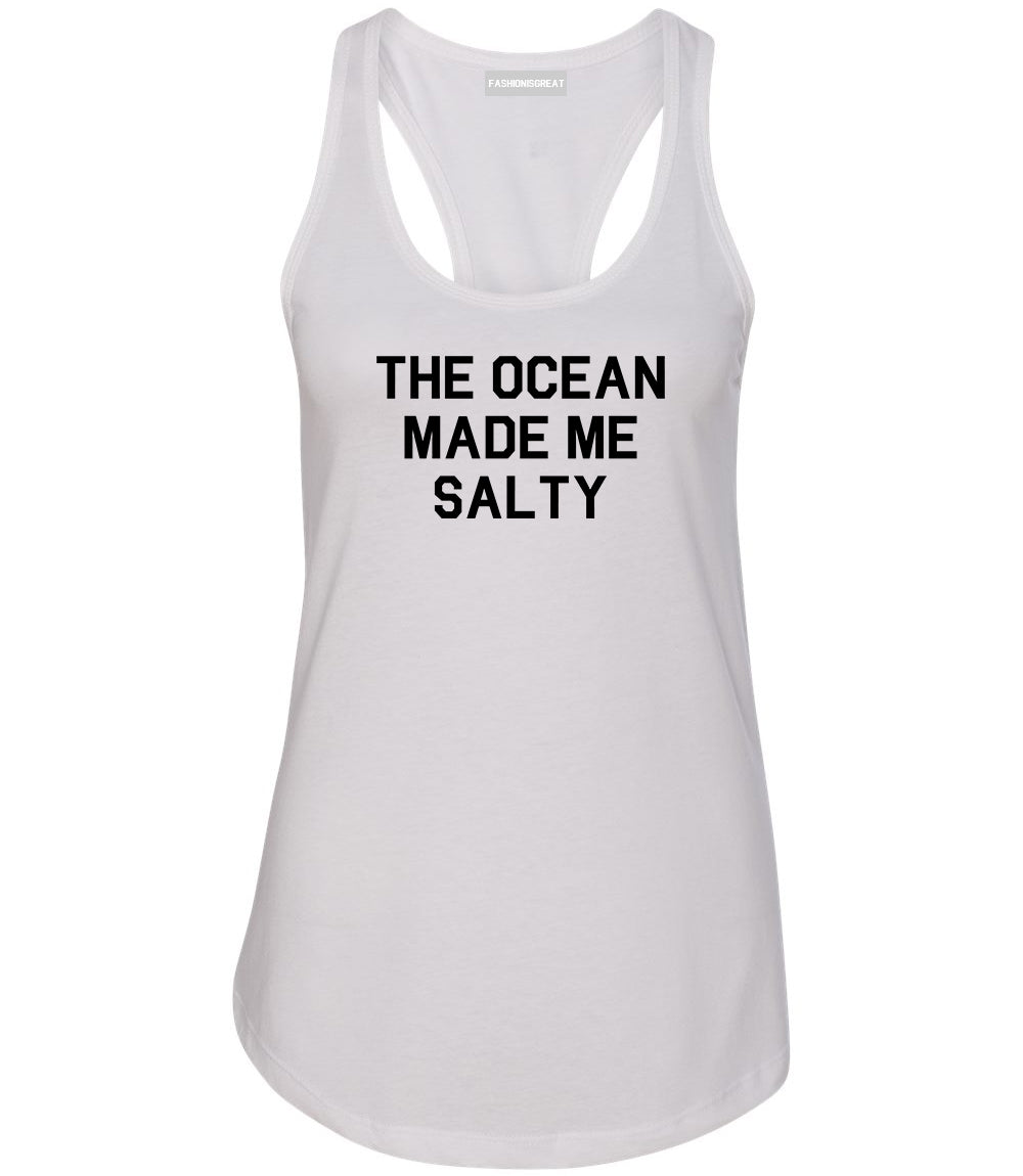 The Ocean Made Me Salty White Racerback Tank Top