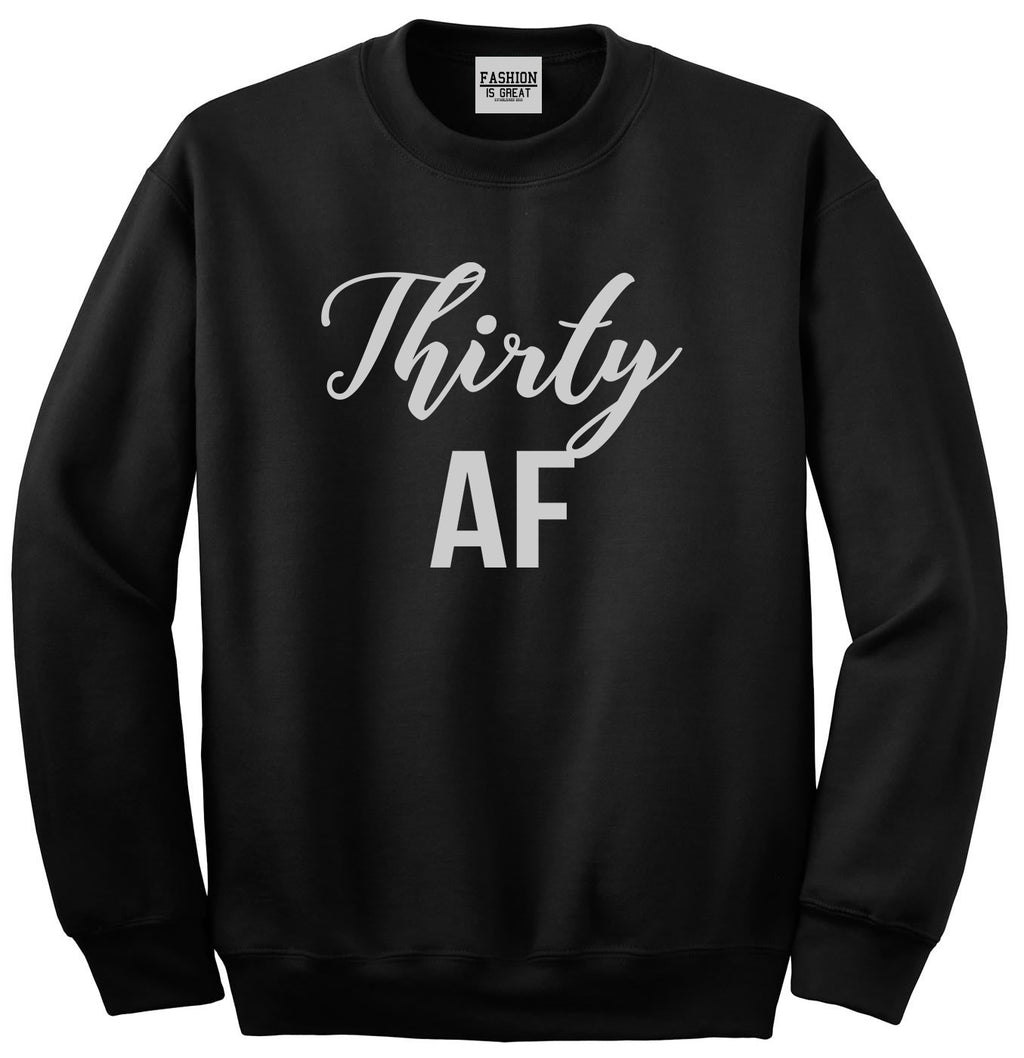 Thirty AF Birthday Black Crewneck Sweatshirt