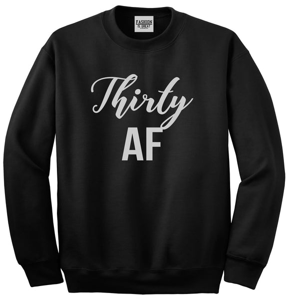 Thirty AF Birthday Black Crewneck Sweatshirt