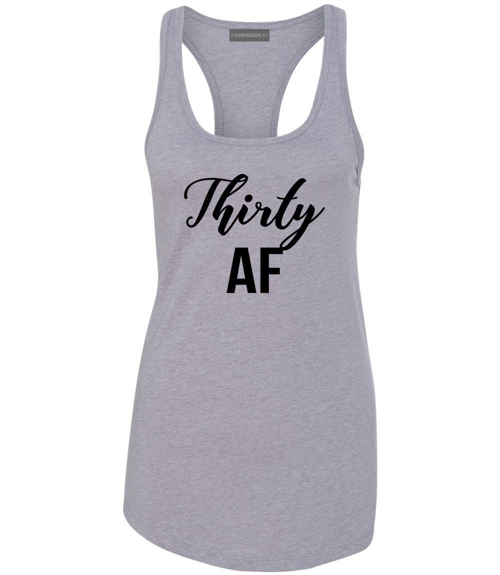 Thirty AF Birthday Grey Racerback Tank Top