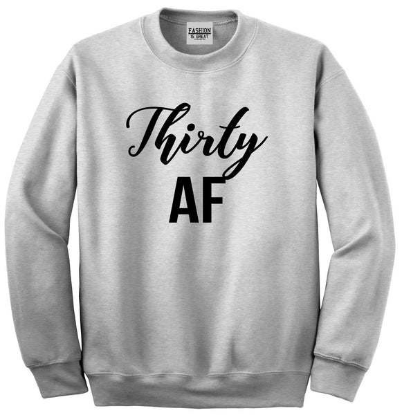 Thirty AF Birthday Grey Crewneck Sweatshirt