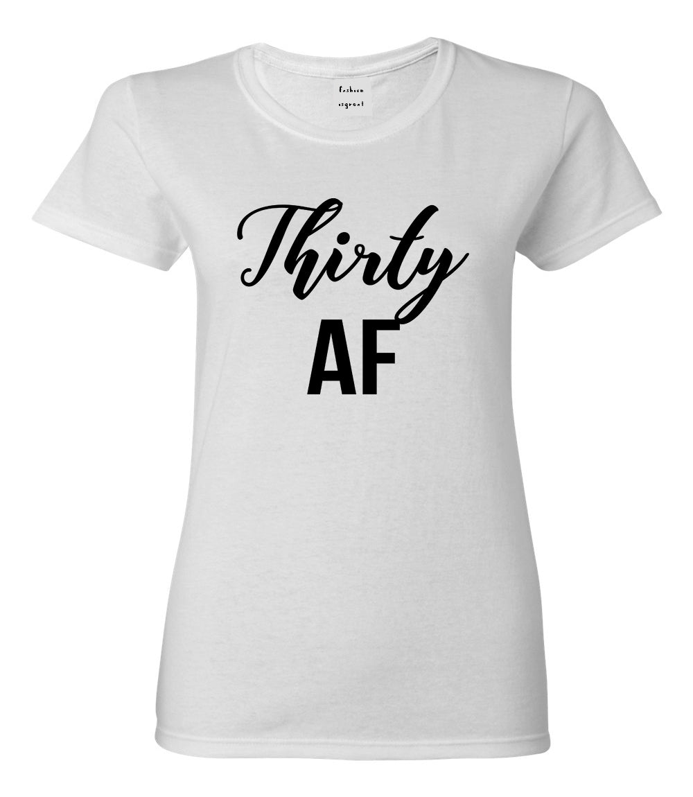 Thirty AF Birthday White T-Shirt