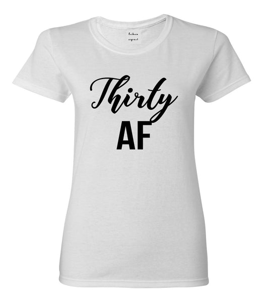Thirty AF Birthday White T-Shirt