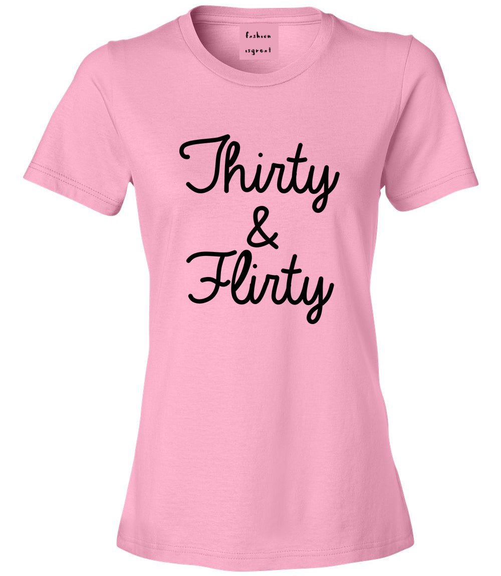 Thirty And Flirty 30th Birthday Party Womens Graphic T-Shirt Pink