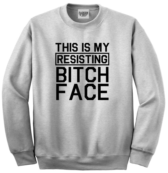 This Is My Resisting Bitch Face Feminism Grey Crewneck Sweatshirt