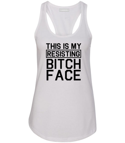 This Is My Resisting Bitch Face Feminism White Racerback Tank Top