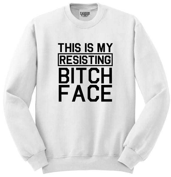 This Is My Resisting Bitch Face Feminism White Crewneck Sweatshirt