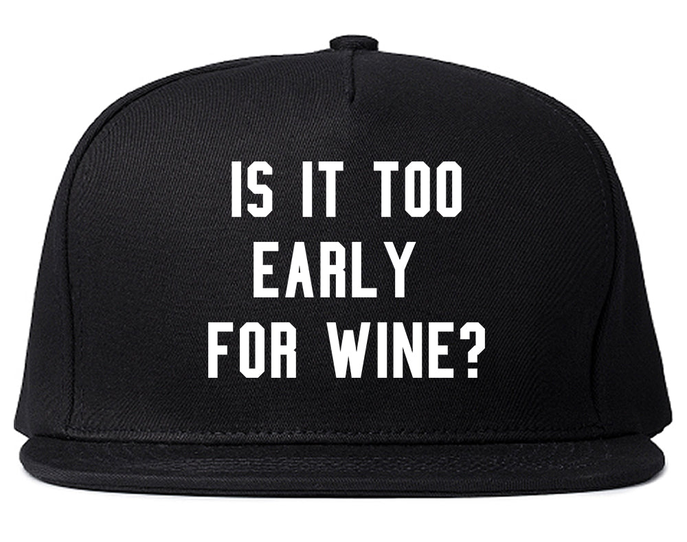 Too Early For Wine Black Snapback Hat