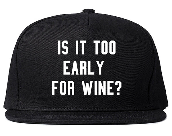 Too Early For Wine Black Snapback Hat