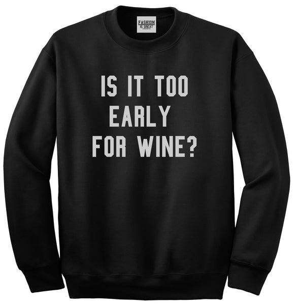 Too Early For Wine Black Crewneck Sweatshirt