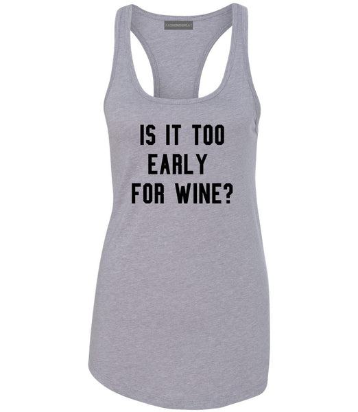 Too Early For Wine Grey Racerback Tank Top
