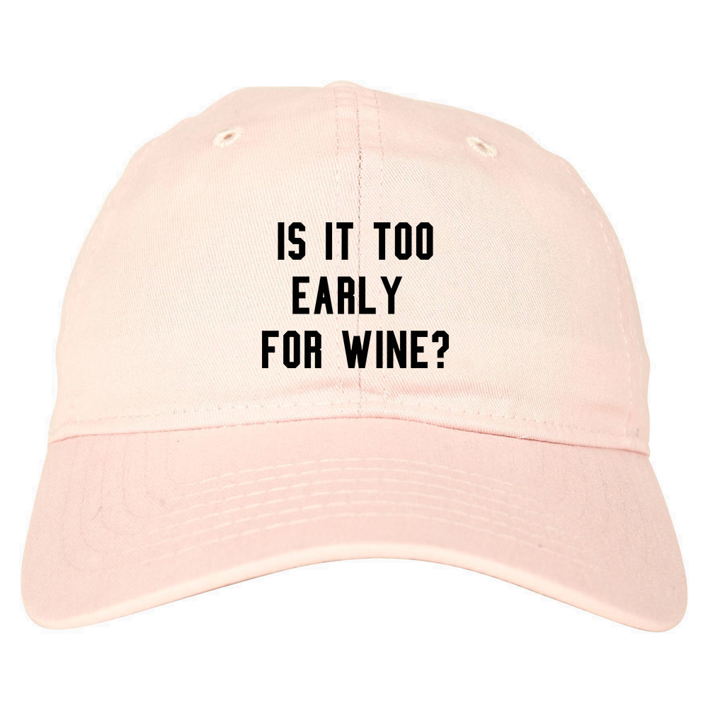 Too Early For Wine Pink Dad Hat