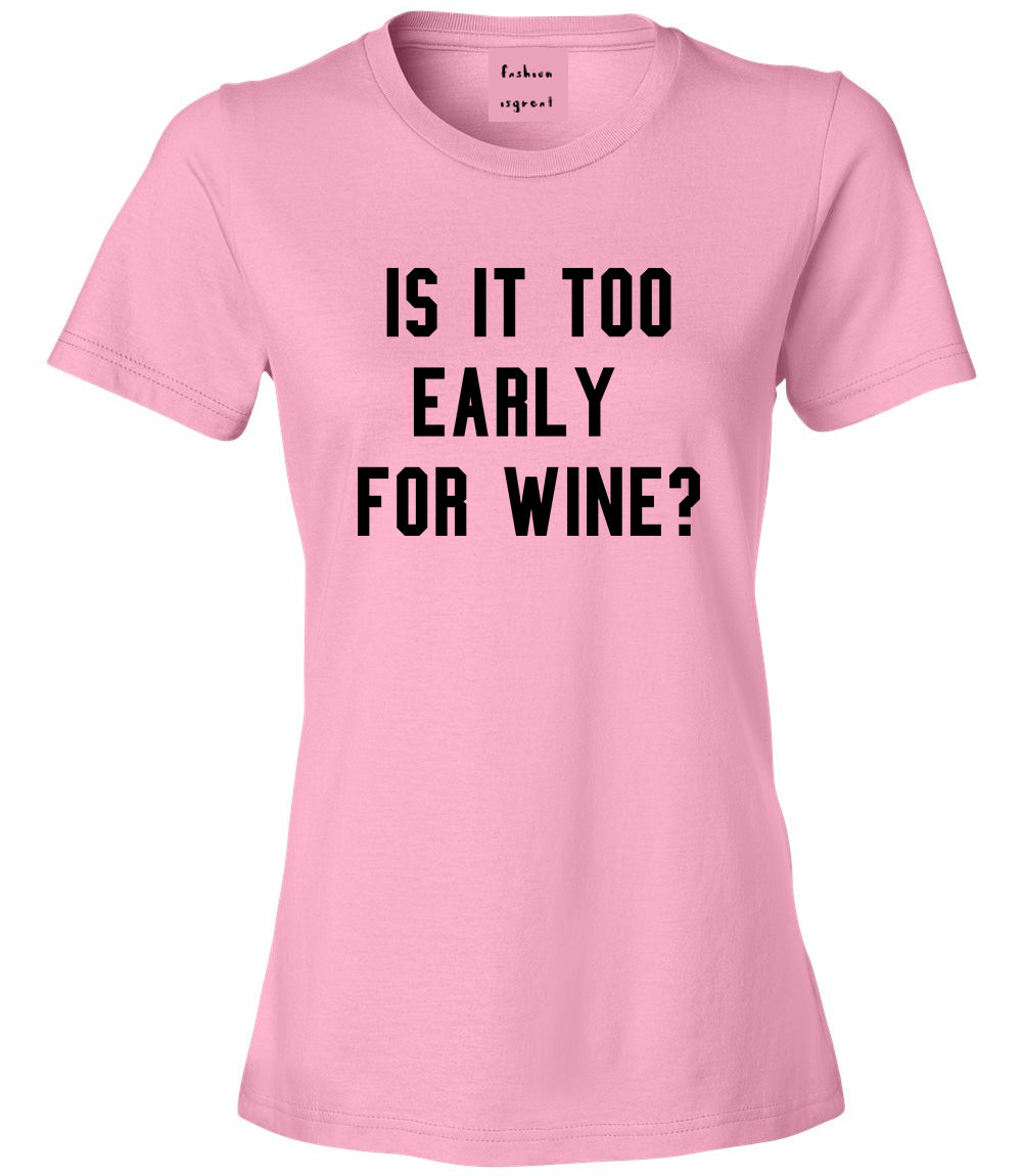 Too Early For Wine Pink T-Shirt