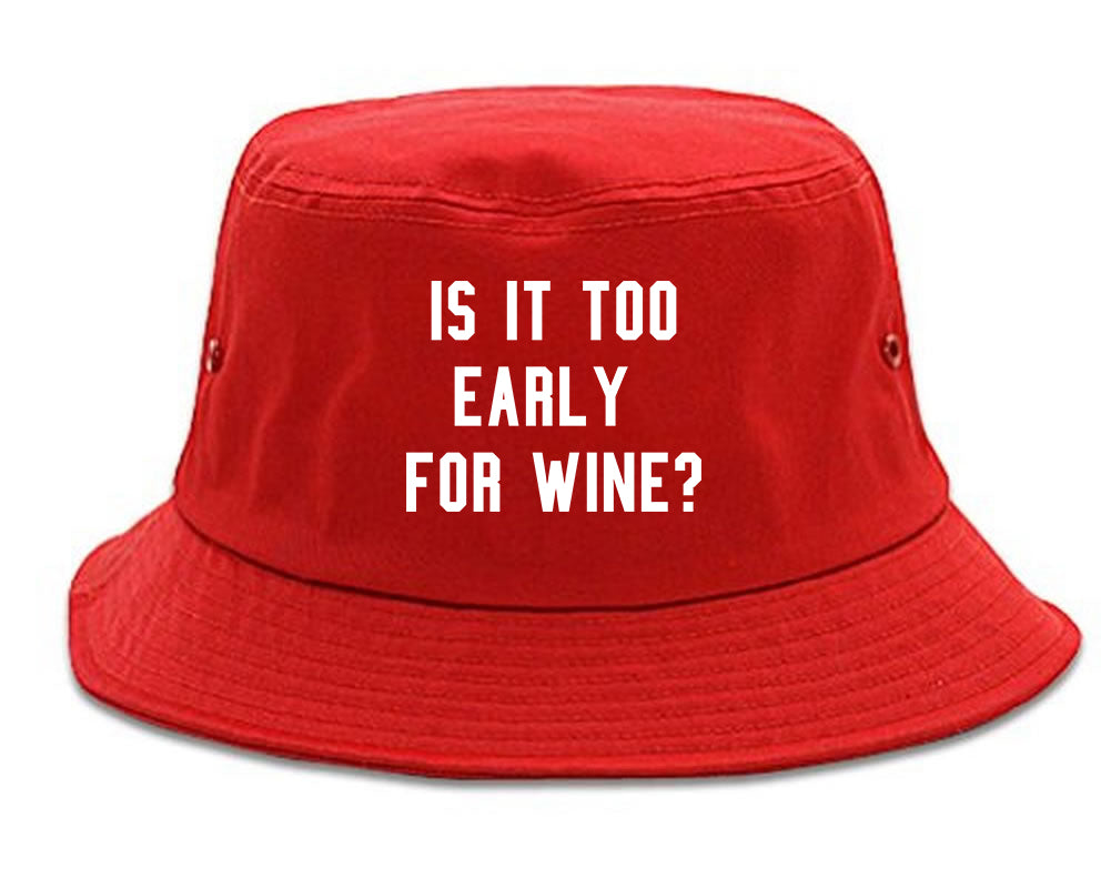 Too Early For Wine Red Bucket Hat