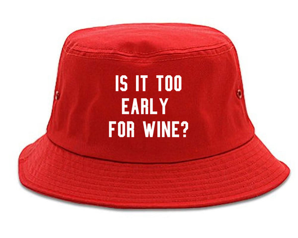 Too Early For Wine Red Bucket Hat
