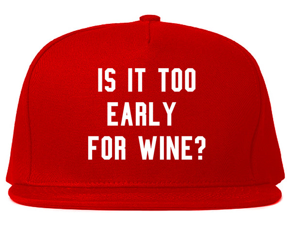 Too Early For Wine Red Snapback Hat