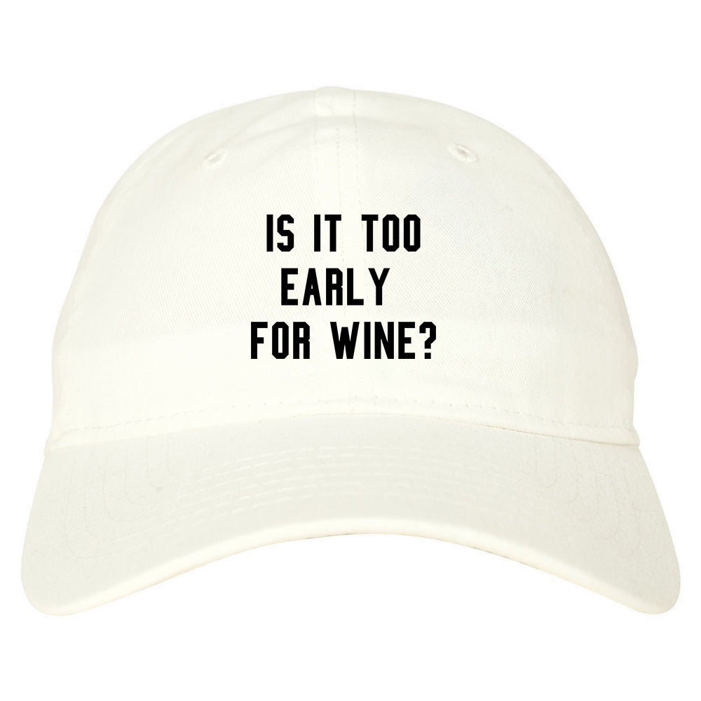 Too Early For Wine White Dad Hat