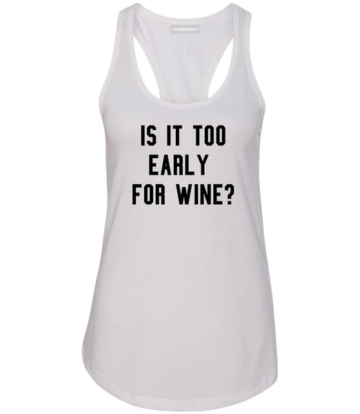Too Early For Wine White Racerback Tank Top