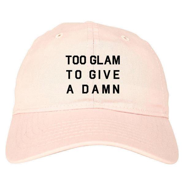 Too Glam To Give A Damn Funny Fashion Dad Hat Pink