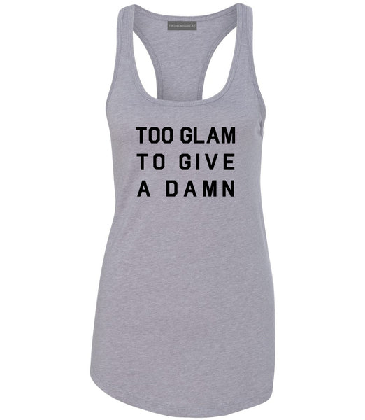 Too Glam To Give A Damn Funny Fashion Womens Racerback Tank Top Grey