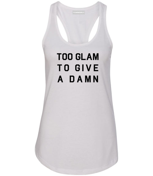 Too Glam To Give A Damn Funny Fashion Womens Racerback Tank Top White
