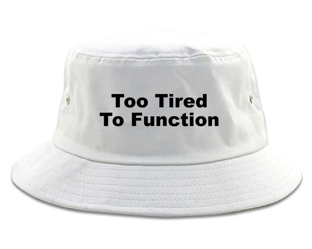 Too Tired To Function Bucket Hat White