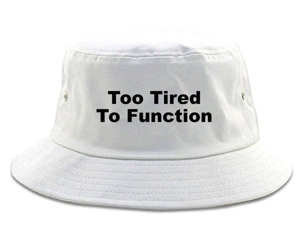 Too Tired To Function Bucket Hat White