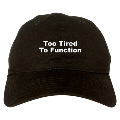 Too Tired To Function Dad Hat Black