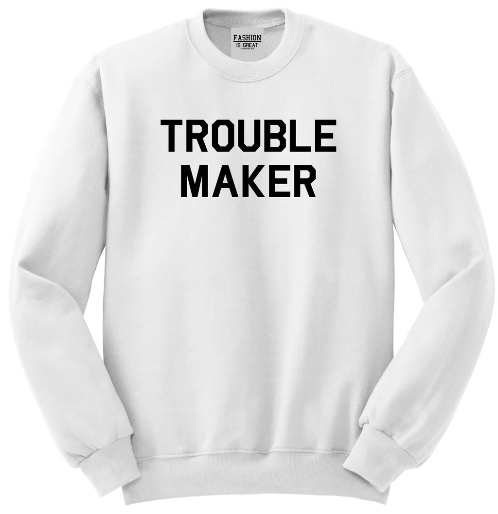 Trouble Maker White Womens Crewneck Sweatshirt