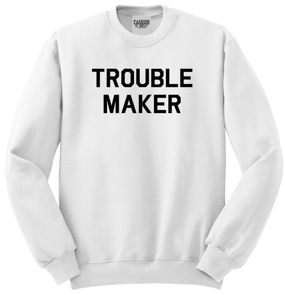 Trouble Maker White Womens Crewneck Sweatshirt