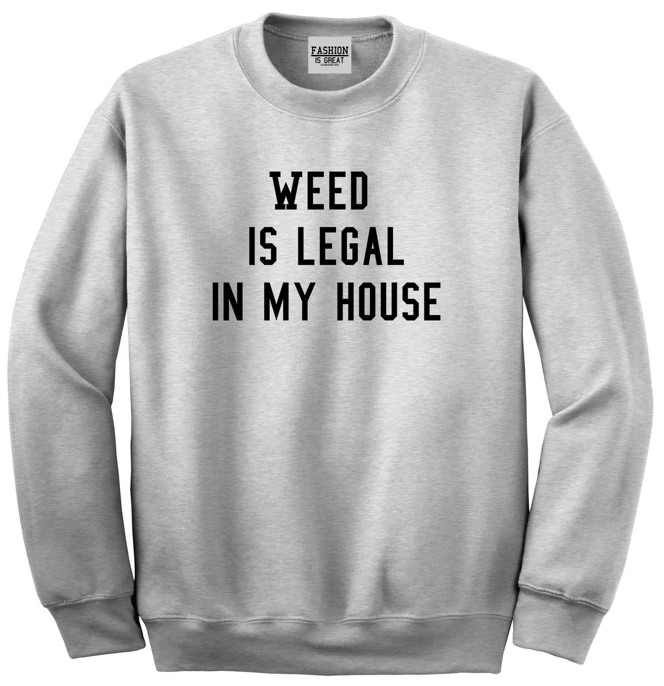 Weed Legal My House Funny Unisex Crewneck Sweatshirt Grey